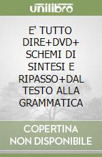 E' TUTTO DIRE+DVD+ SCHEMI DI SINTESI E RIPASSO+DAL TESTO ALLA GRAMMATICA libro