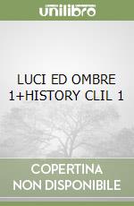 LUCI ED OMBRE 1+HISTORY CLIL 1 libro