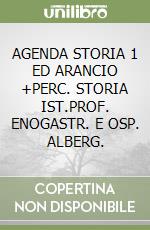 AGENDA STORIA 1 ED ARANCIO +PERC. STORIA IST.PROF. ENOGASTR. E OSP. ALBERG. libro