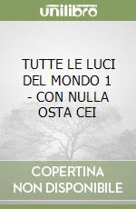 TUTTE LE LUCI DEL MONDO 1 - CON NULLA OSTA CEI libro