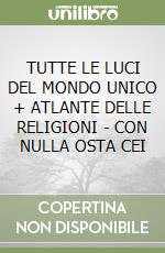 TUTTE LE LUCI DEL MONDO UNICO + ATLANTE DELLE RELIGIONI - CON NULLA OSTA CEI libro