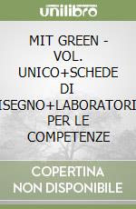 MIT GREEN - VOL. UNICO+SCHEDE DI DISEGNO+LABORATORIO PER LE COMPETENZE