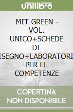 MIT GREEN - VOL. UNICO+SCHEDE DI DISEGNO+LABORATORIO PER LE COMPETENZE libro