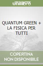 QUANTUM GREEN + LA FISICA PER TUTTI libro