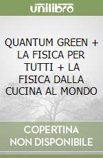 QUANTUM  GREEN + LA FISICA PER TUTTI + LA FISICA DALLA CUCINA AL MONDO libro