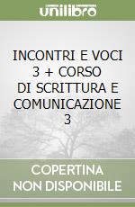 INCONTRI E VOCI 3 + CORSO DI SCRITTURA E COMUNICAZIONE 3 libro