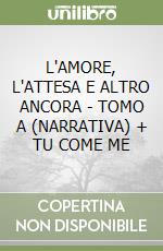 L'AMORE, L'ATTESA E ALTRO ANCORA  - TOMO A (NARRATIVA) + TU COME ME libro