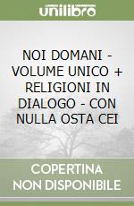 NOI DOMANI - VOLUME UNICO + RELIGIONI IN DIALOGO - CON NULLA OSTA CEI libro