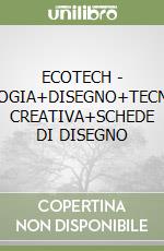 ECOTECH - TECNOLOGIA+DISEGNO+TECNOLOGIA CREATIVA+SCHEDE DI DISEGNO libro