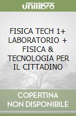 FISICA TECH 1+ LABORATORIO + FISICA & TECNOLOGIA PER IL CITTADINO