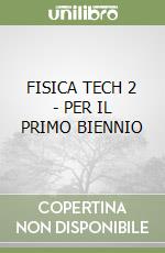 FISICA TECH 2 - PER IL PRIMO BIENNIO libro