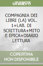 COMPAGNIA DEI LIBRI (LA) VOL. 1+LAB. DI SCRITTURA+MITO E EPICA+DIARIO LETTURA libro
