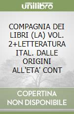 COMPAGNIA DEI LIBRI (LA) VOL. 2+LETTERATURA ITAL. DALLE ORIGINI ALL'ETA' CONT libro