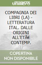 COMPAGNIA DEI LIBRI (LA) - LETTERATURA ITAL. DALLE ORIGINI ALL'ETÃ€ CONTEMP. libro