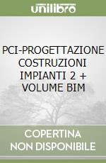 PCI-PROGETTAZIONE COSTRUZIONI IMPIANTI 2 + VOLUME BIM libro