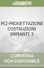 PCI-PROGETTAZIONE COSTRUZIONI IMPIANTI 3 libro