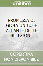 PROMESSA DI GIOIA  UNICO + ATLANTE DELLE RELIGIONI libro