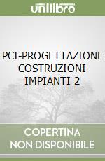 PCI-PROGETTAZIONE COSTRUZIONI IMPIANTI 2 libro