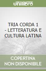 TRIA CORDA 1 - LETTERATURA E CULTURA LATINA libro