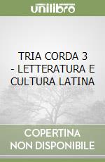 TRIA CORDA 3 - LETTERATURA E CULTURA LATINA libro