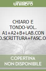 CHIARO E TONDO-VOL. A1+A2+B+LAB.CON INVALSI+QUAD.SCRITTURA+FASC.ORIENTAMENTO libro