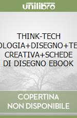 THINK-TECH TECNOLOGIA+DISEGNO+TECNOL. CREATIVA+SCHEDE DI DISEGNO EBOOK libro