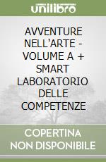AVVENTURE NELL'ARTE - VOLUME A + SMART LABORATORIO DELLE COMPETENZE libro