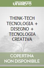 THINK-TECH TECNOLOGIA + DISEGNO + TECNOLOGIA CREATIVA libro