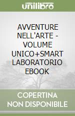 AVVENTURE NELL'ARTE - VOLUME UNICO+SMART LABORATORIO EBOOK libro