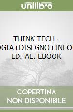 THINK-TECH - TECNOLOGIA+DISEGNO+INFORM&TECN ED. AL. EBOOK libro