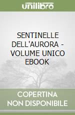 SENTINELLE DELL'AURORA - VOLUME UNICO EBOOK libro