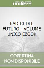 RADICI DEL FUTURO - VOLUME UNICO EBOOK libro
