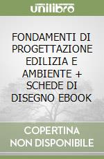 FONDAMENTI DI PROGETTAZIONE EDILIZIA E AMBIENTE + SCHEDE DI DISEGNO EBOOK libro