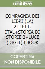 COMPAGNIA DEI LIBRI (LA) 2+LETT. ITAL+STORIA DI STORIE 2+LUCE (DIGIT) EBOOK libro
