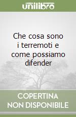 Che cosa sono i terremoti e come possiamo difender libro