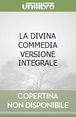 LA DIVINA COMMEDIA VERSIONE INTEGRALE