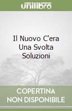 Il Nuovo C'era Una Svolta Soluzioni libro