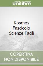 Kosmos Fascicolo Scienze Facili libro