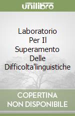 Laboratorio Per Il Superamento Delle Difficolta'linguistiche libro