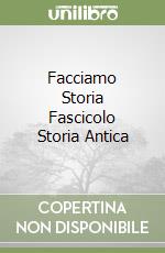 Facciamo Storia Fascicolo Storia Antica libro