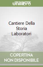 Cantiere Della Storia Laboratori libro