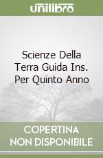 Scienze Della Terra Guida Ins. Per Quinto Anno libro