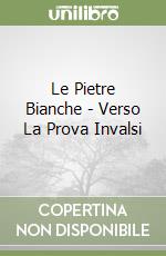 Le Pietre Bianche - Verso La Prova Invalsi libro