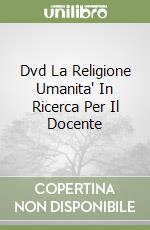 Dvd La Religione Umanita' In Ricerca Per Il Docente libro