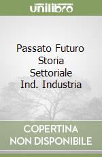 Passato Futuro Storia Settoriale Ind. Industria libro