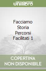 Facciamo Storia Percorsi Facilitati 1 libro