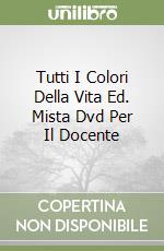 Tutti I Colori Della Vita Ed. Mista Dvd Per Il Docente libro