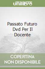 Passato Futuro Dvd Per Il Docente libro