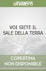 VOI SIETE IL SALE DELLA TERRA libro