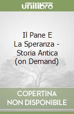 Il Pane E La Speranza - Storia Antica (on Demand) libro